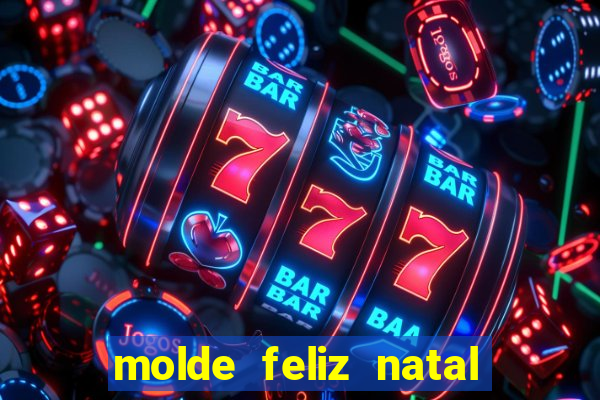 molde feliz natal para imprimir